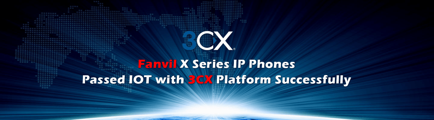 Fanvil Passed IOT with 3CX Platform Successfully